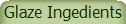 Glaze Ingedients